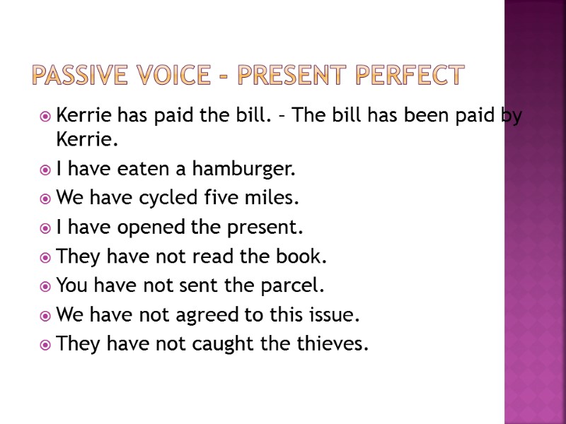 Passive Voice - Present Perfect  Kerrie has paid the bill. – The bill